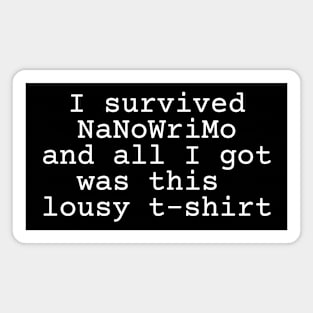 I survived NaNoWriMo and all I got was this lousy t-shirt Magnet